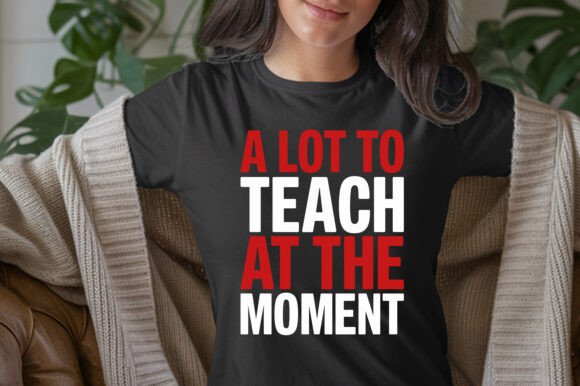 A Lot to Teach T-Shirt for Teachers - Modern Graphics for T-Shirt Designs