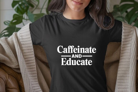 Caffeinate and Educate T-Shirt Graphics for Branding