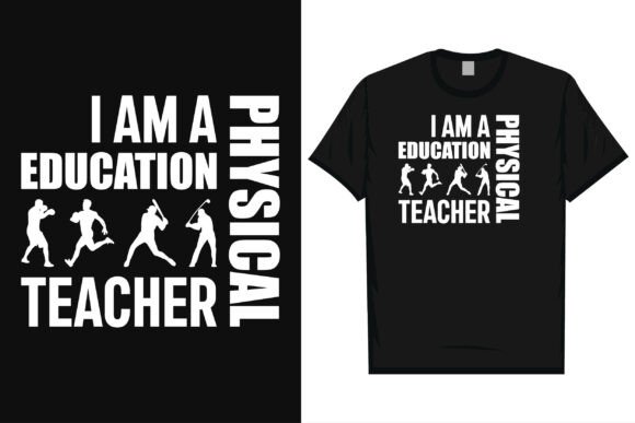 I Am a Physical Education Teacher Tshirt - Premium Graphics for T-Shirt Designs